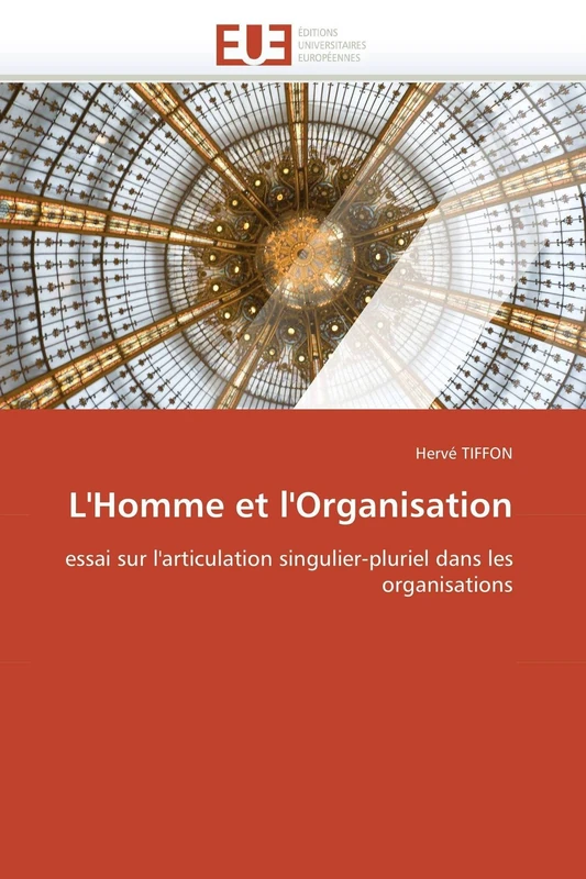 L'Homme et l'Organisation: essai sur l'articulation singulier-pluriel dans les organisations (Omn.Univ.Europ.)