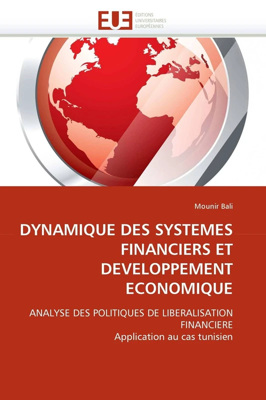 DYNAMIQUE DES SYSTEMES FINANCIERS ET DEVELOPPEMENT ECONOMIQUE: ANALYSE DES POLITIQUES DE LIBERALISATION FINANCIERE Application au cas tunisien (Omn.Univ.Europ.)