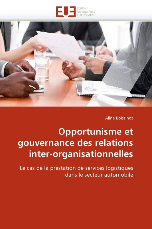 Opportunisme et gouvernance des relations inter-organisationnelles: Le cas de la prestation de services logistiques dans le secteur automobile (Omn.Univ.Europ.)