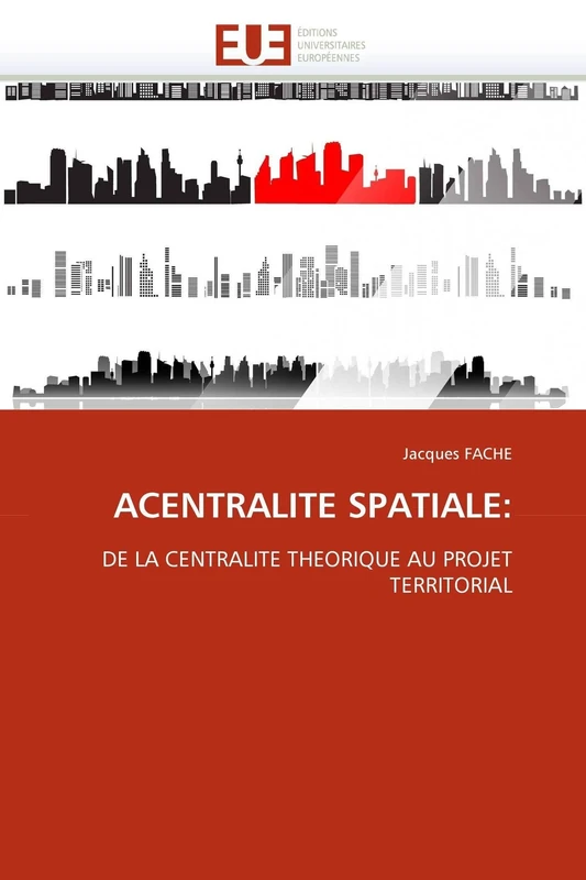 ACENTRALITE SPATIALE:: DE LA CENTRALITE THEORIQUE AU PROJET TERRITORIAL (Omn.Univ.Europ.)