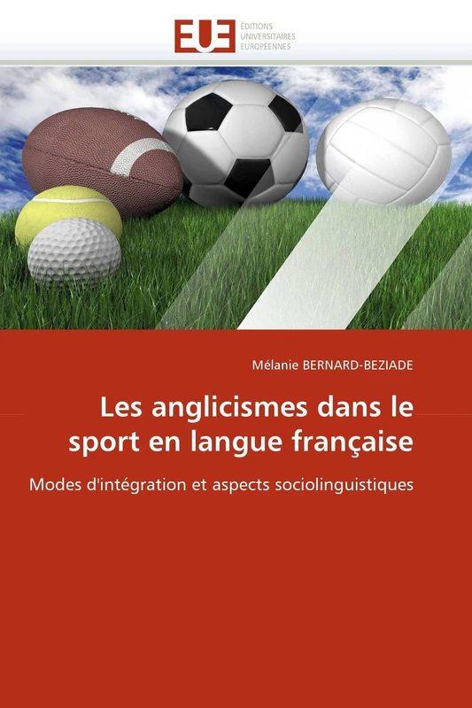 Les anglicismes dans le sport en langue française: Modes d'intégration et aspects sociolinguistiques (Omn.Univ.Europ.)