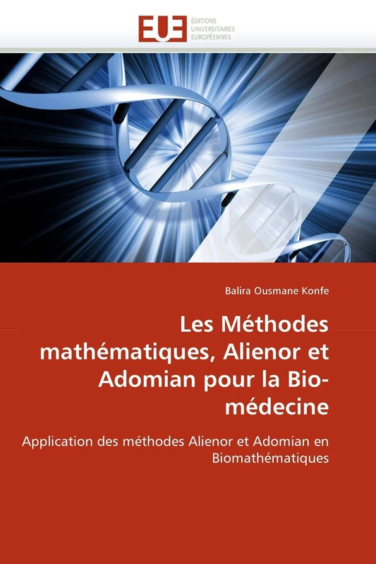 Les Méthodes mathématiques, Alienor et Adomian pour la Bio-médecine: Application des méthodes Alienor et Adomian en Biomathématiques (Omn.Univ.Europ.)