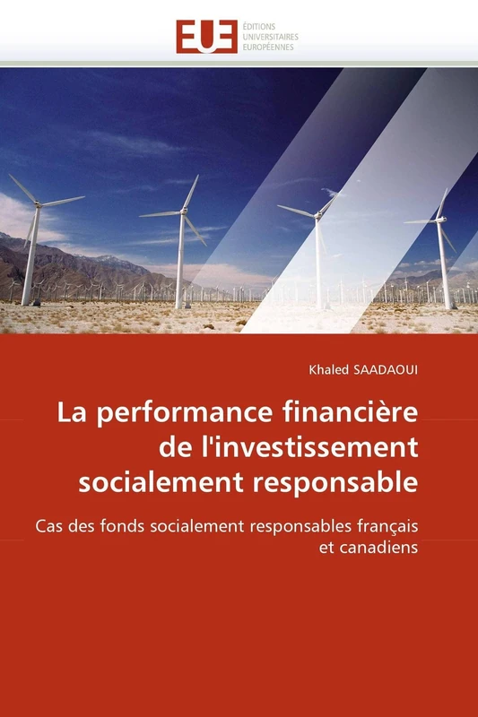 La performance financière de l'investissement socialement responsable: Cas des fonds socialement responsables français et canadiens (Omn.Univ.Europ.)