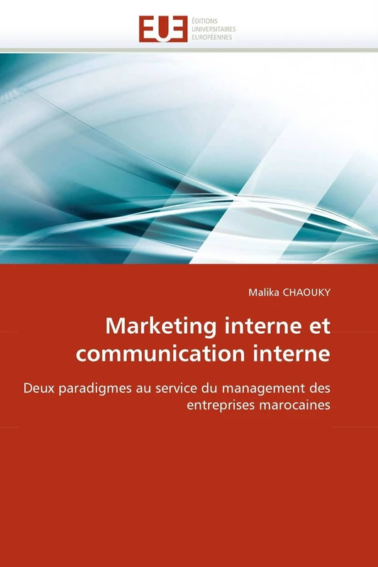 Marketing interne et communication interne: Deux paradigmes au service du management des entreprises marocaines (Omn.Univ.Europ.) - Image 1