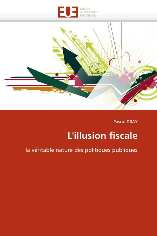 L'illusion fiscale: la véritable nature des politiques publiques (Omn.Univ.Europ.)