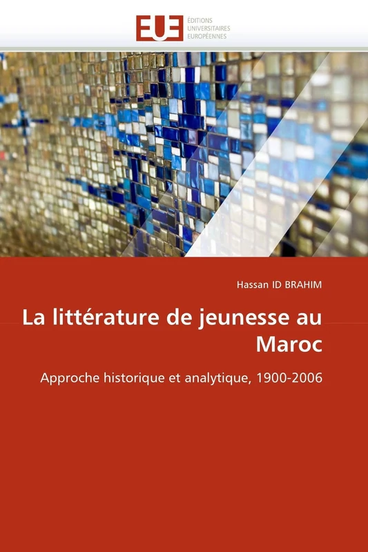 La littérature de jeunesse au Maroc: Approche historique et analytique, 1900-2006 (Omn.Univ.Europ.)