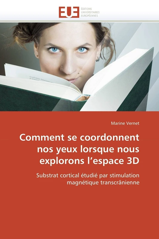 Comment se coordonnent nos yeux lorsque nous explorons l’espace 3D: Substrat cortical étudié par stimulation magnétique transcrânienne (Omn.Univ.Europ.)