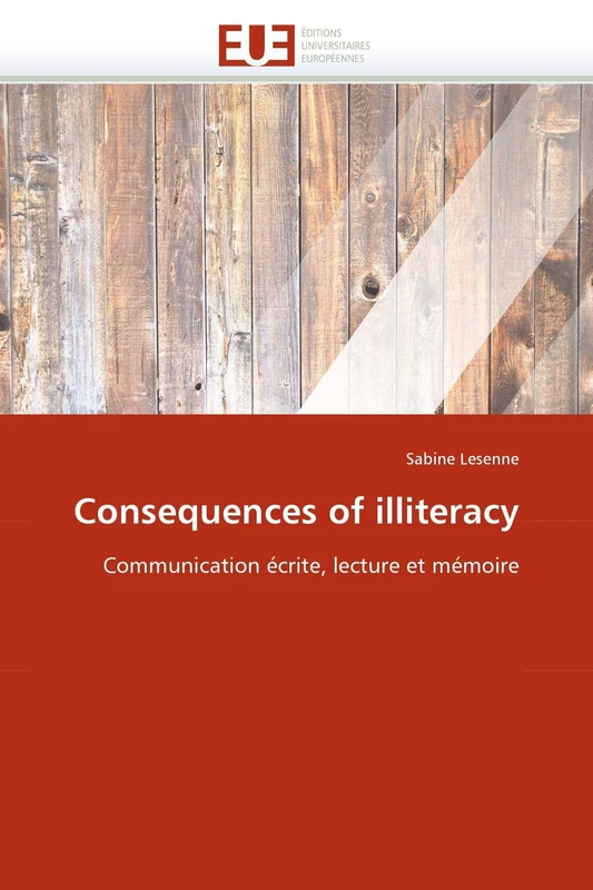 Consequences of illiteracy: Communication écrite, lecture et mémoire (Omn.Univ.Europ.)
