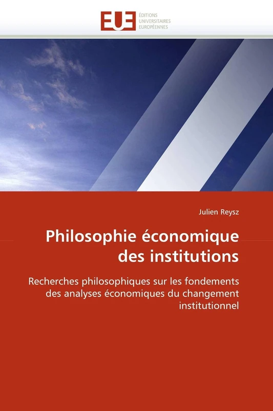 Philosophie économique des institutions: Recherches philosophiques sur les fondements des analyses économiques du changement institutionnel
