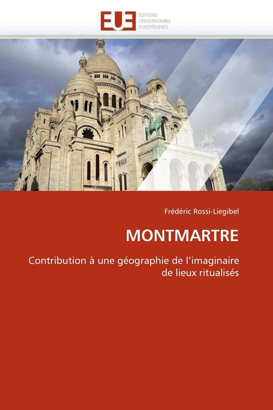 MONTMARTRE: Contribution à une géographie de l'imaginaire de lieux ritualisés (Omn.Univ.Europ.)