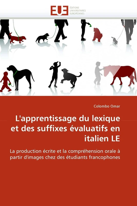 L'apprentissage du lexique et des suffixes évaluatifs en italien LE: La production écrite et la compréhension orale à partir d'images chez des étudiants francophones (Omn.Univ.Europ.)