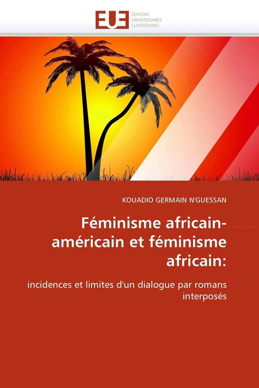 Féminisme africain-américain et féminisme africain:: incidences et limites d'un dialogue par romans interposés (Omn.Univ.Europ.)