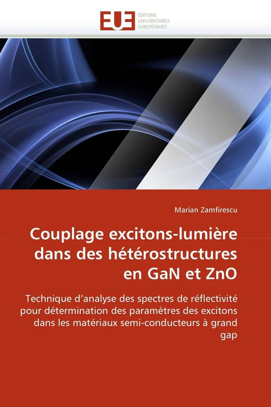 Couplage excitons-lumière dans des hétérostructures en GaN et ZnO: Technique d''analyse des spectres de réflectivité pour détermination des paramètres ... à grand gap (Omn.Univ.Europ.)