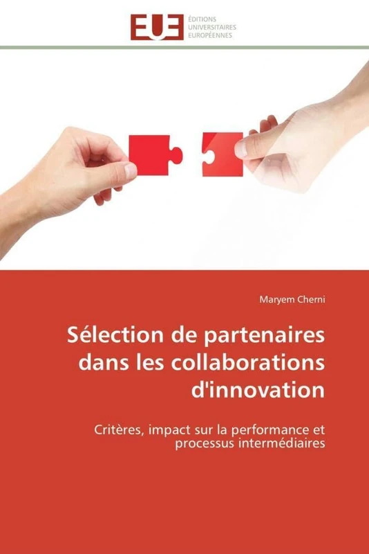 Sélection de partenaires dans les collaborations d'innovation: Critères, impact sur la performance et processus intermédiaires (Omn.Univ.Europ.)