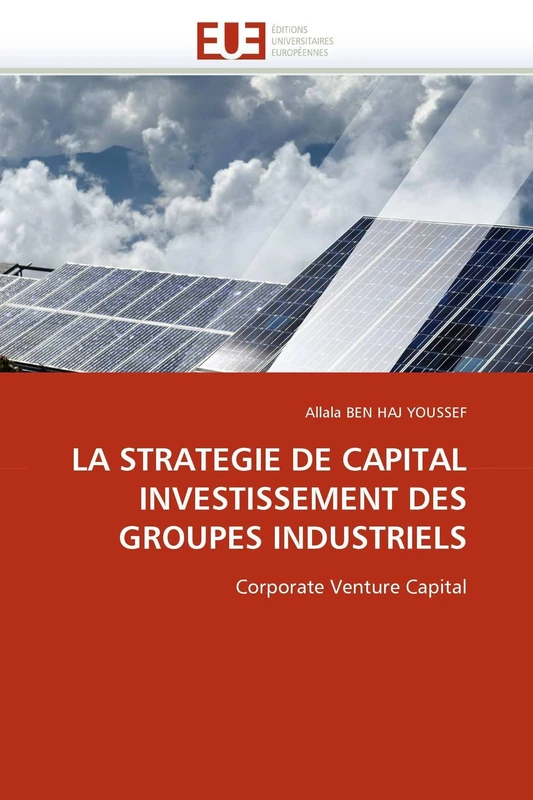LA STRATEGIE DE CAPITAL INVESTISSEMENT DES GROUPES INDUSTRIELS: Corporate Venture Capital (Omn.Univ.Europ.)