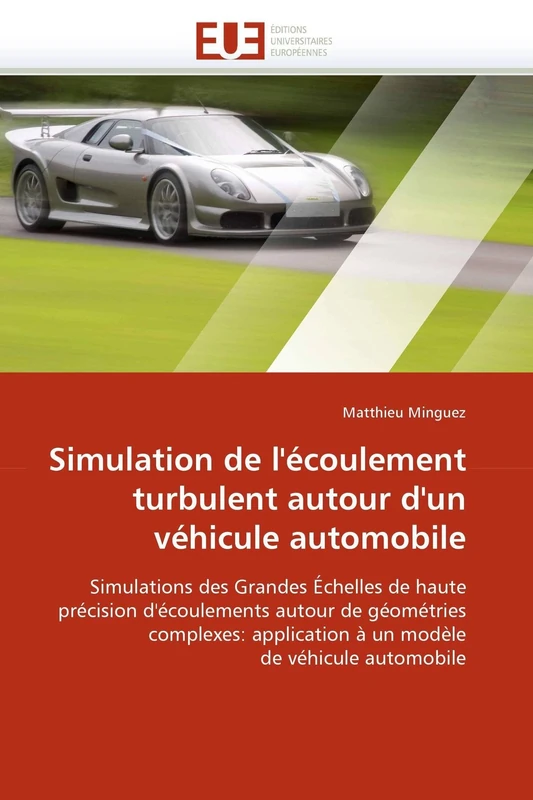 Simulation de l'écoulement turbulent autour d'un véhicule automobile: Simulations des Grandes Échelles de haute précision d''écoulements autour de ... de véhicule automobile (Omn.Univ.Europ.)