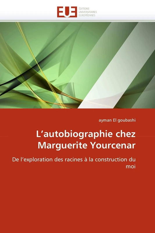 L'autobiographie chez Marguerite Yourcenar: De l'exploration des racines à la construction du moi (Omn.Univ.Europ.) - Image 1