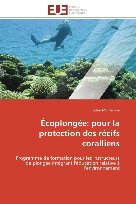 Écoplongée: pour la protection des récifs coralliens: Programme de formation pour les instructeurs de plongée intégrant l'éducation relative à l'environnement (Omn.Univ.Europ.)