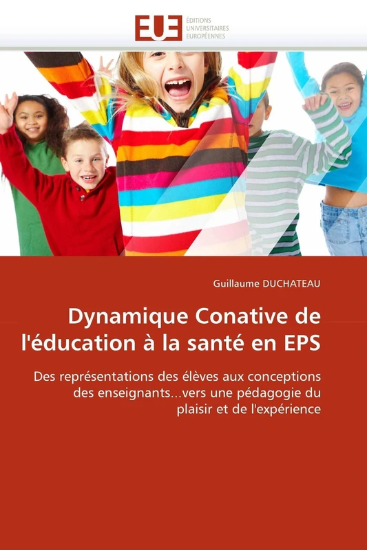 Dynamique Conative de l'éducation à la santé en EPS: Des représentations des élèves aux conceptions des enseignants...vers une pédagogie du plaisir et de l'expérience (Omn.Univ.Europ.) - Image 1