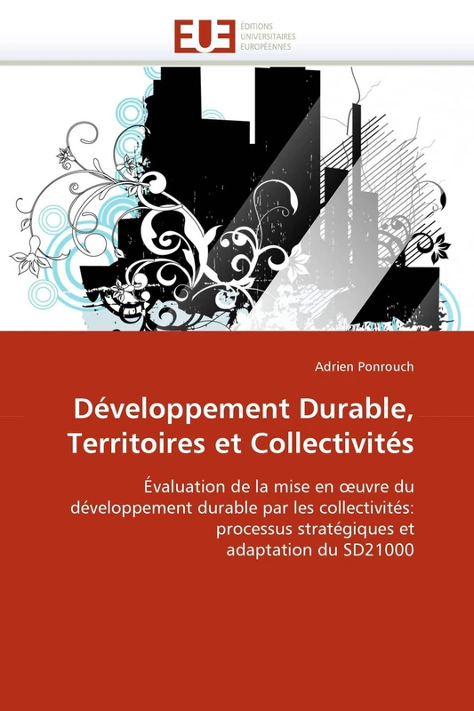 Développement Durable, Territoires et Collectivités: Évaluation de la mise en ?uvre du développement durable par les collectivités: processus stratégiques et adaptation du SD21000 (Omn.Univ.Europ.)