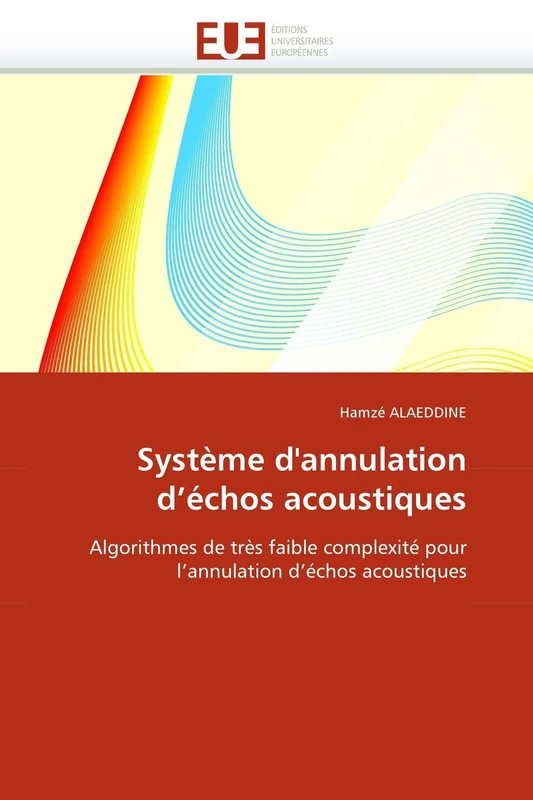 Système d'annulation d'échos acoustiques: Algorithmes de très faible complexité pour l'annulation d'échos acoustiques (Omn.Univ.Europ.)