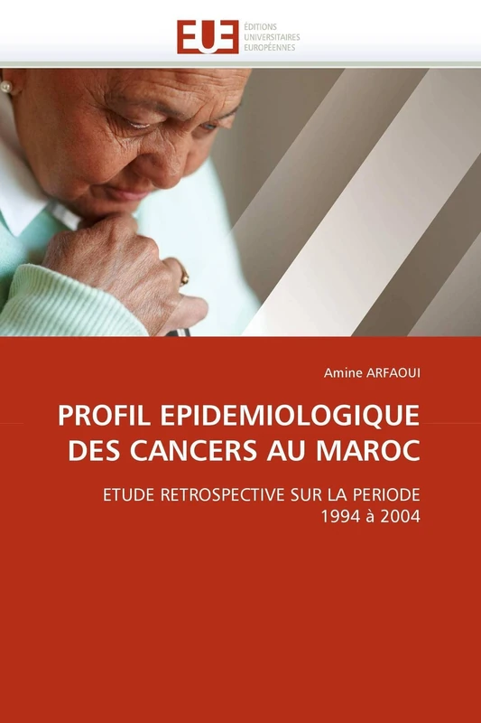 PROFIL EPIDEMIOLOGIQUE DES CANCERS AU MAROC: ETUDE RETROSPECTIVE SUR LA PERIODE 1994 à 2004 (Omn.Univ.Europ.)