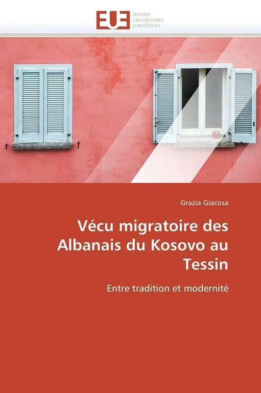 Vécu migratoire des Albanais du Kosovo au Tessin: Entre tradition et modernité (Omn.Univ.Europ.)
