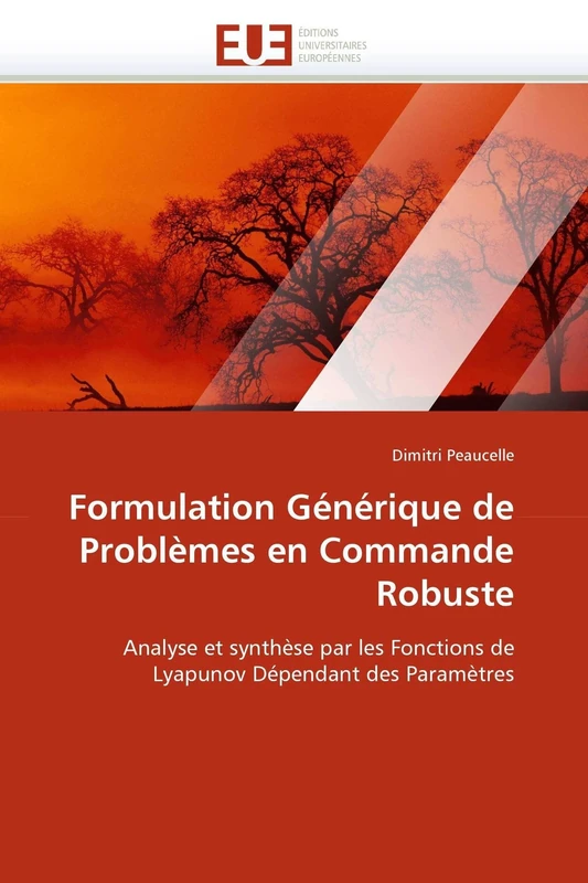 Formulation Générique de Problèmes en Commande Robuste: Analyse et synthèse par les Fonctions de Lyapunov Dépendant des Paramètres (Omn.Univ.Europ.)
