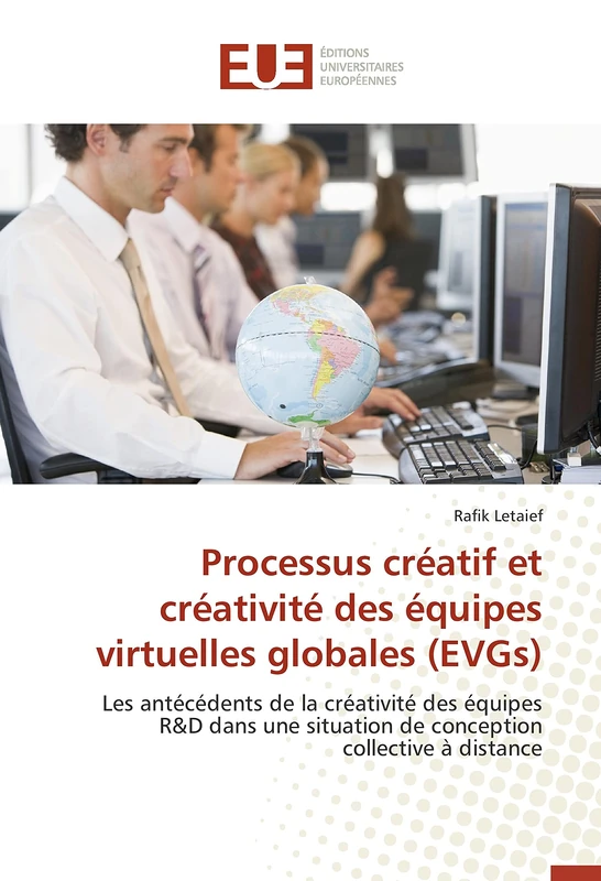 Processus créatif et créativité des équipes virtuelles globales (EVGs): Les antécédents de la créativité des équipes R&D dans une situation de conception collective à distance (Omn.Univ.Europ.)