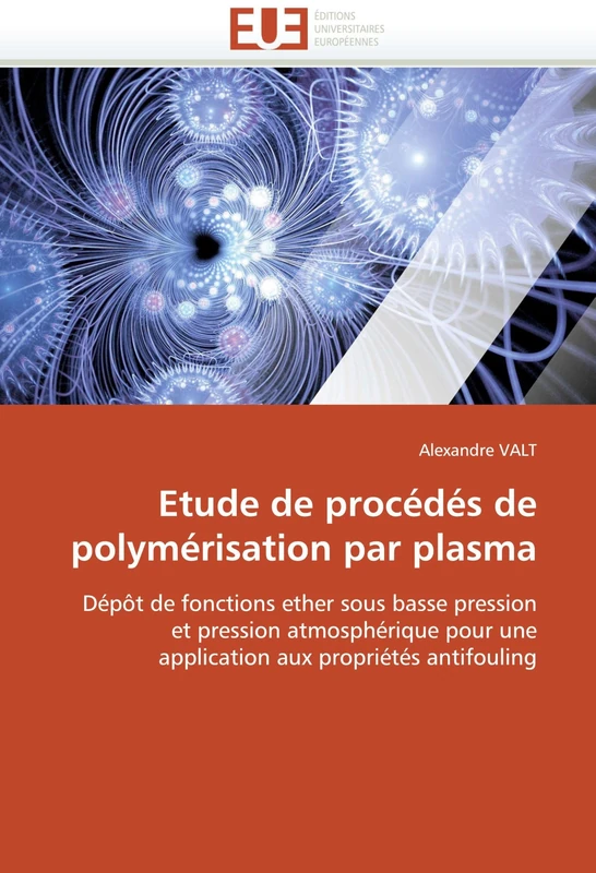 Etude de procédés de polymérisation par plasma: Dépôt de fonctions ether sous basse pression et pression atmosphérique pour une application aux propriétés antifouling (Omn.Univ.Europ.)