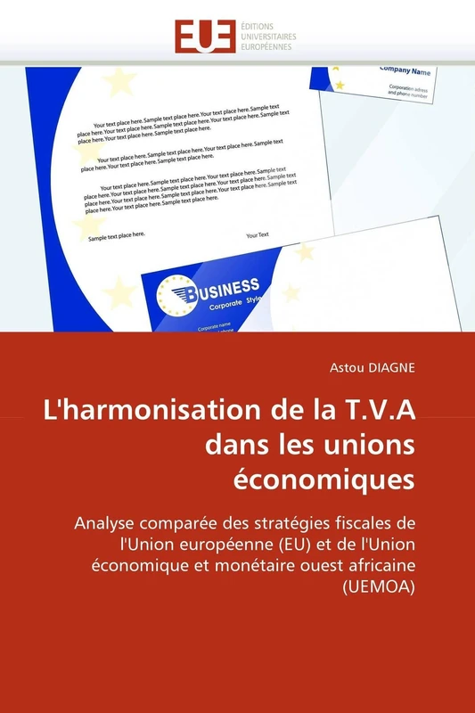 L'harmonisation de la T.V.A dans les unions économiques: Analyse comparée des stratégies fiscales de l'Union européenne (EU) et de l'Union économique ... ouest africaine (UEMOA) (Omn.Univ.Europ.)