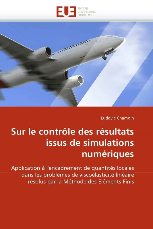 Sur le contrôle des résultats issus de simulations numériques: Application à l''encadrement de quantités locales dans les problèmes de viscoélasticité ... Méthode des Eléments Finis (Omn.Univ.Europ.)