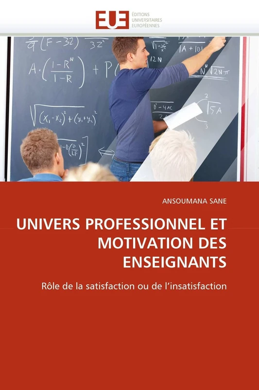 UNIVERS PROFESSIONNEL ET MOTIVATION DES ENSEIGNANTS: Rôle de la satisfaction ou de l'insatisfaction (Omn.Univ.Europ.)