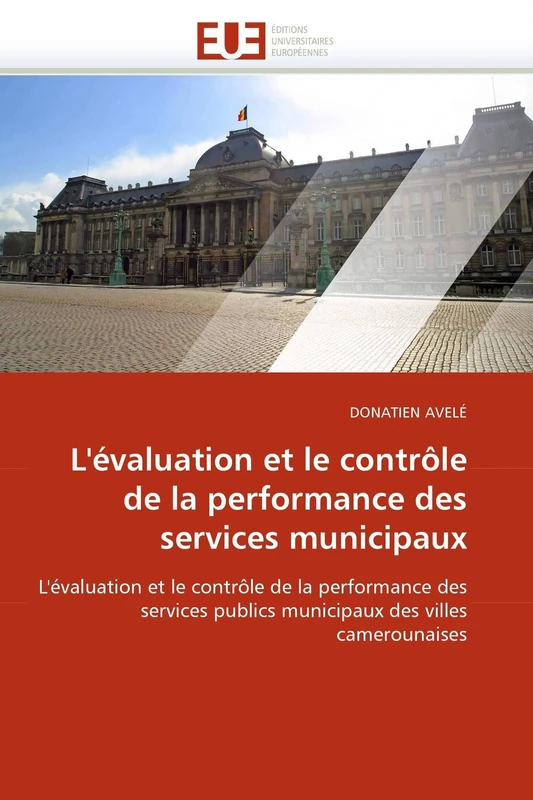 L'évaluation et le contrôle de la performance des services municipaux: L'évaluation et le contrôle de la performance des services publics municipaux des villes camerounaises (Omn.Univ.Europ.)