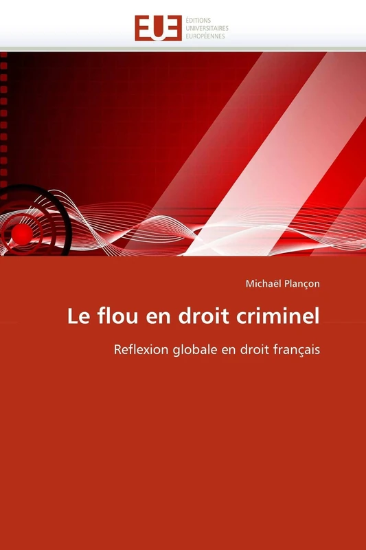 Le flou en droit criminel: Reflexion globale en droit français (Omn.Univ.Europ.)