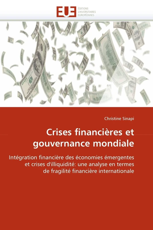 Crises financières et gouvernance mondiale: Intégration financière des économies émergentes et crises d'illiquidité: une analyse en termes de fragilité financière internationale (Omn.Univ.Europ.)