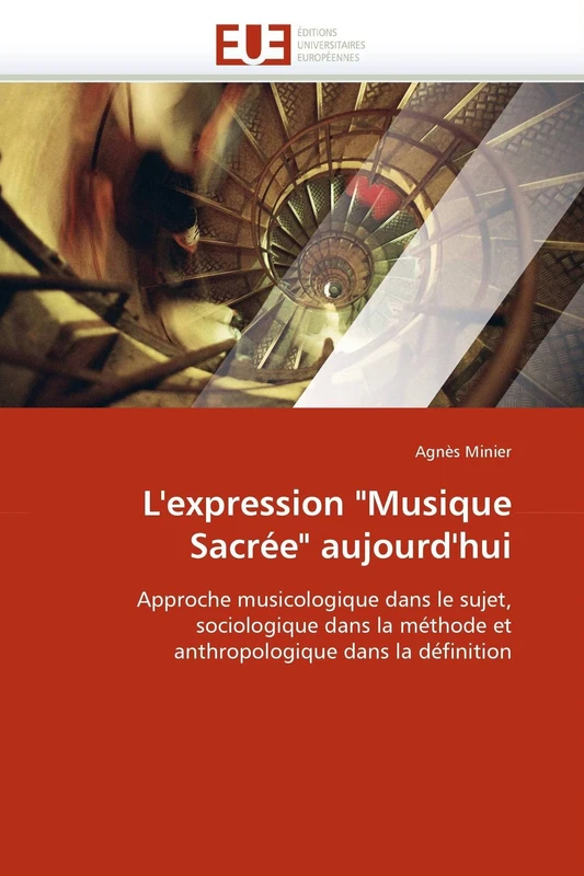L'expression "Musique Sacrée" aujourd'hui: Approche musicologique dans le sujet, sociologique dans la méthode et anthropologique dans la définition (Omn.Univ.Europ.)