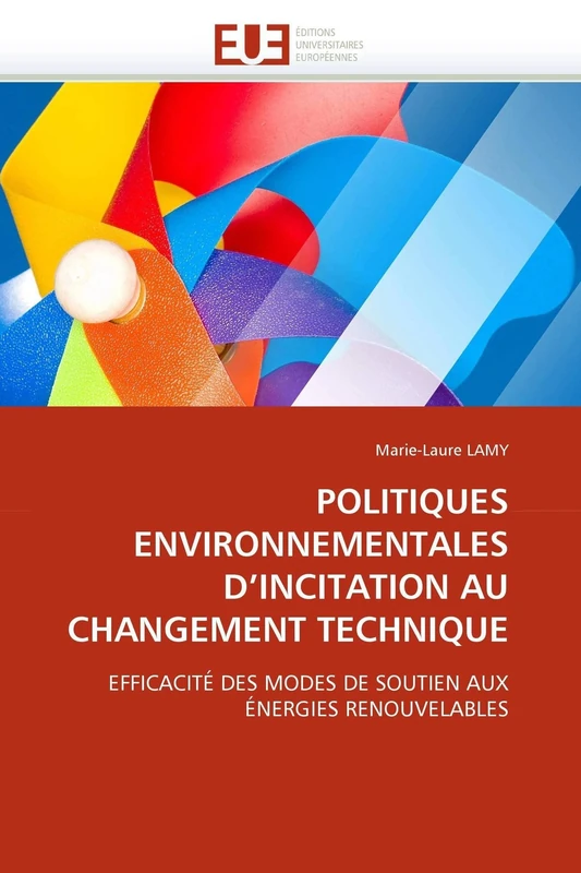 POLITIQUES ENVIRONNEMENTALES D'INCITATION AU CHANGEMENT TECHNIQUE: EFFICACITÉ DES MODES DE SOUTIEN AUX ÉNERGIES RENOUVELABLES (Omn.Univ.Europ.)