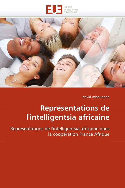 Représentations de l'intelligentsia africaine: Représentations de l'intelligentsia africaine dans la coopération France Afrique (Omn.Univ.Europ.)