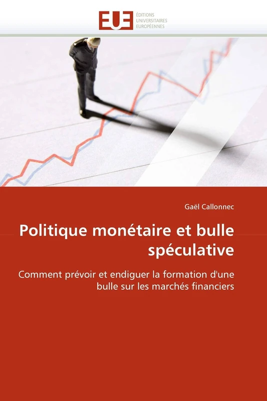 Politique monétaire et bulle spéculative: Comment prévoir et endiguer la formation d'une bulle sur les marchés financiers (Omn.Univ.Europ.)