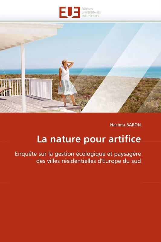 La nature pour artifice: Enquête sur la gestion écologique et paysagère des villes résidentielles d'Europe du sud (Omn.Univ.Europ.)