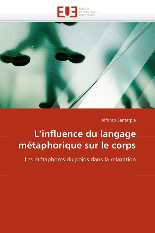 L'influence du langage métaphorique sur le corps: Les métaphores du poids dans la relaxation (Omn.Univ.Europ.)