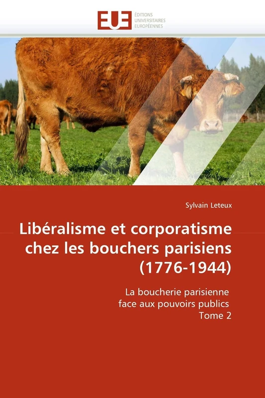 Libéralisme et corporatisme chez les bouchers parisiens (1776-1944): La boucherie parisienne face aux pouvoirs publics Tome 2 (Omn.Univ.Europ.) - Image 1