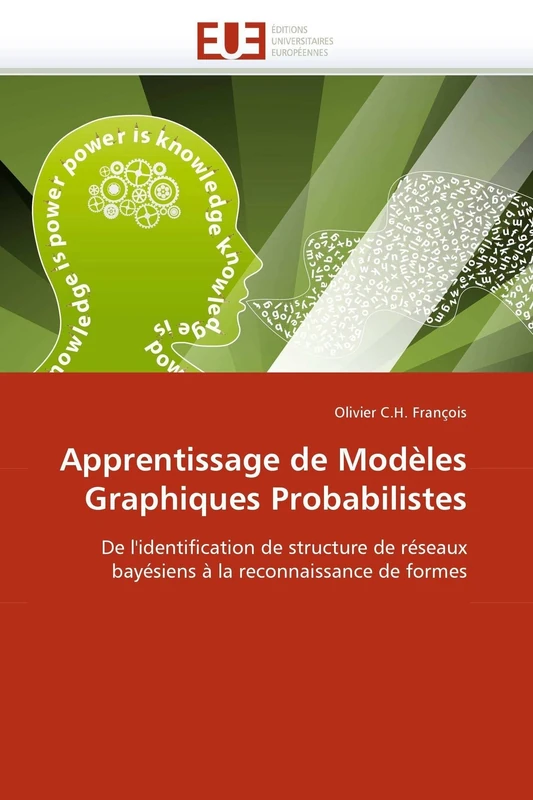 Apprentissage de Modèles Graphiques Probabilistes: De l'identification de structure de réseaux bayésiens à la reconnaissance de formes (Omn.Univ.Europ.)