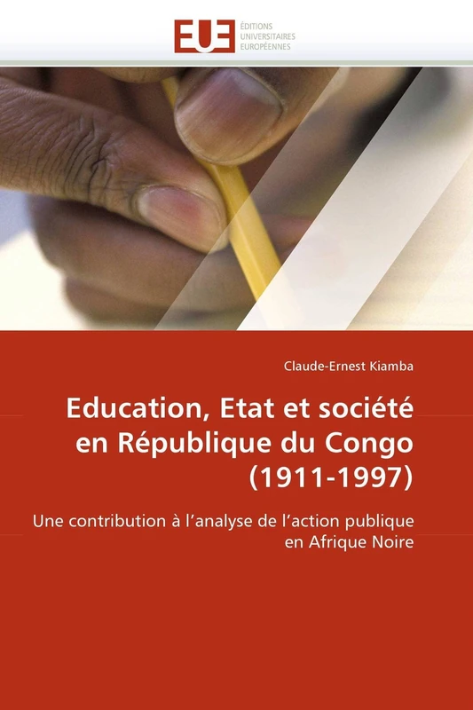 Education, Etat et société en République du Congo (1911-1997): Une contribution à l'analyse de l'action publique en Afrique Noire (Omn.Univ.Europ.)