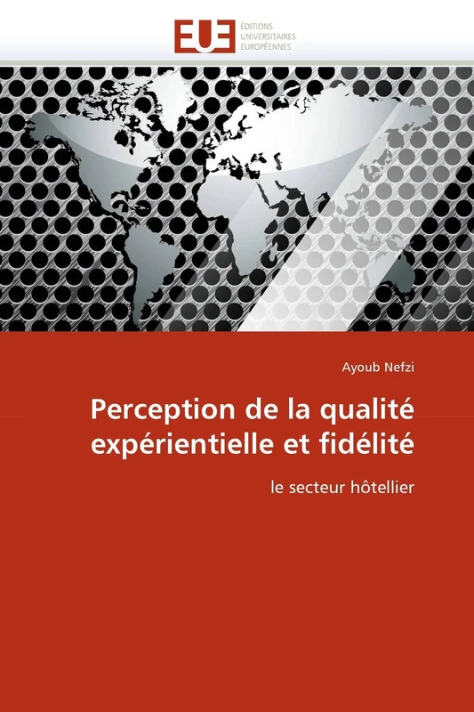 Perception de la qualité expérientielle et fidélité: le secteur hôtellier (Omn.Univ.Europ.)