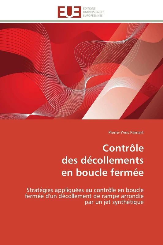 Contrôle des décollements en boucle fermée: Stratégies appliquées au contrôle en boucle fermée d'un décollement de rampe arrondie par un jet synthétique (Omn.Univ.Europ.)