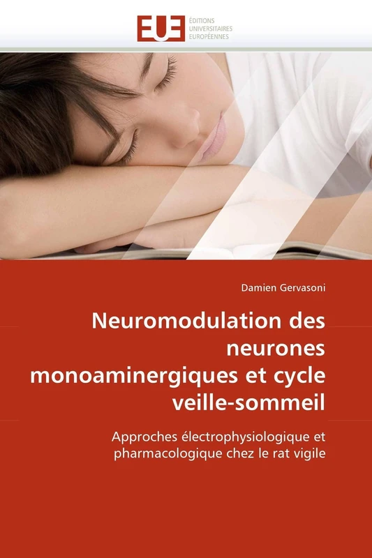 Neuromodulation des neurones monoaminergiques et cycle veille-sommeil: Approches électrophysiologique et pharmacologique chez le rat vigile (Omn.Univ.Europ.)
