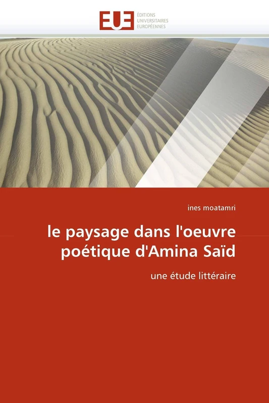 le paysage dans l'oeuvre poétique d'Amina Saïd: une étude littéraire (Omn.Univ.Europ.)