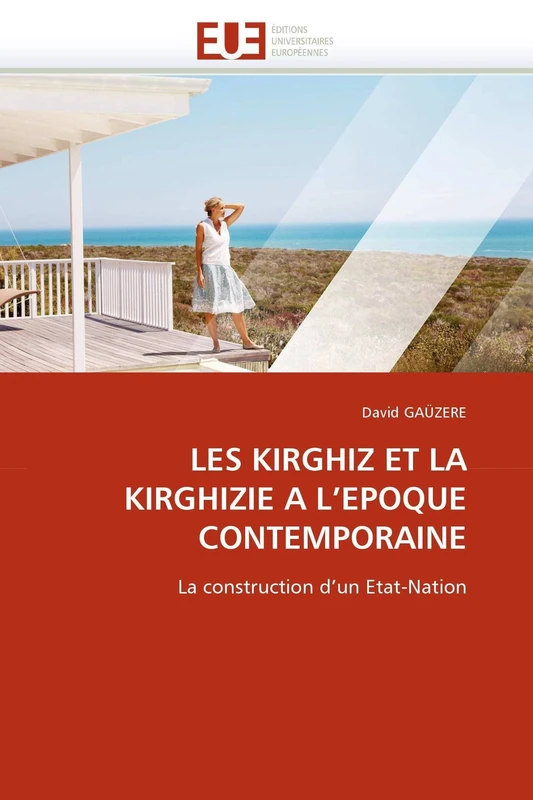 LES KIRGHIZ ET LA KIRGHIZIE A L'EPOQUE CONTEMPORAINE: La construction d'un Etat-Nation (Omn.Univ.Europ.)